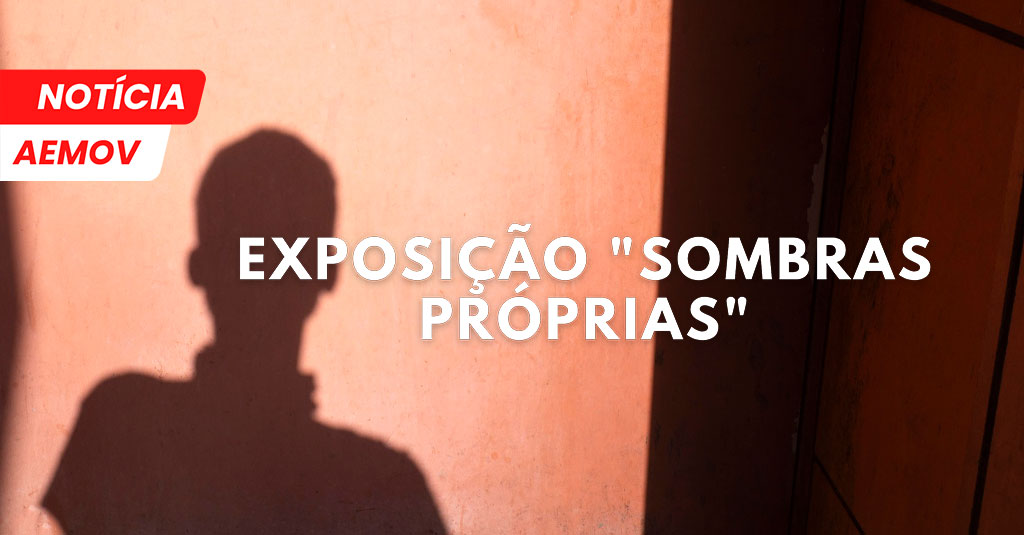 Exposição “Sombras Próprias”